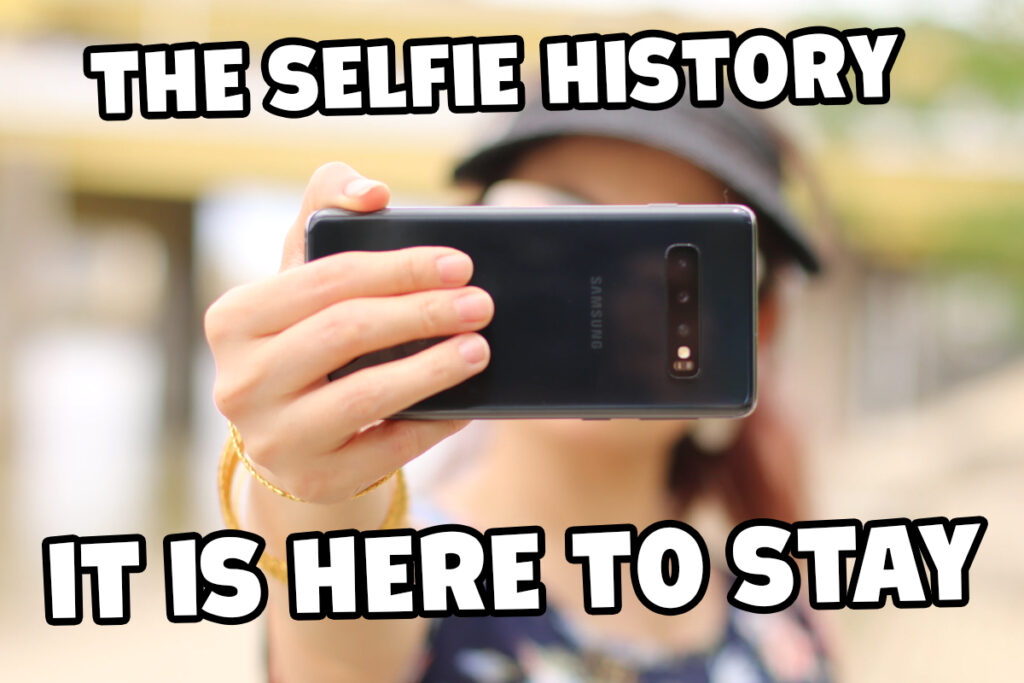 The Selfie: Its History And Why This Phenomenon Is Here To Stay