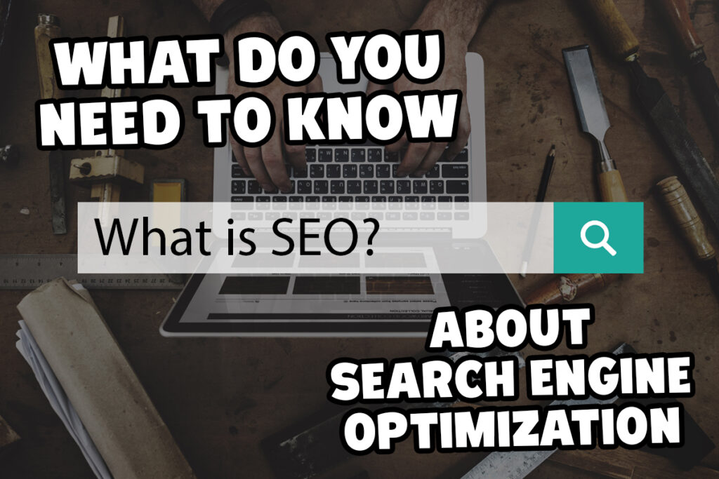 What Is SEO And What Does It Matter To You And Your Business?
