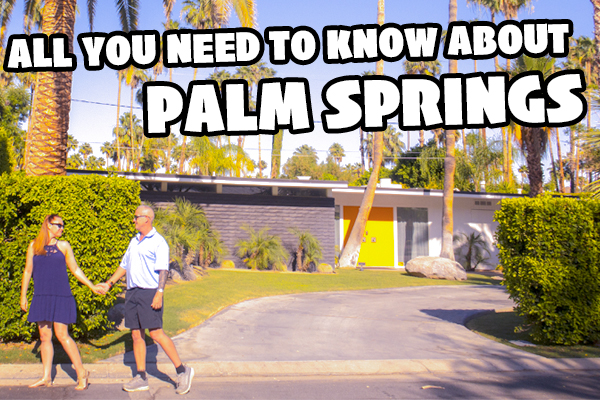 Palm Springs, California - Adventures To Explore, Things To See